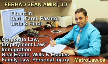 Ferhad Sean Amiri, JD, is fluent in Dari and Farsi (Persian), Pashto, Urdu, and Hindi, - practices Canada Immigration law with a broad number of other areas of law such as business law, real estate law,  with offices in Metrotown mall,  Burnaby, BC Canada 